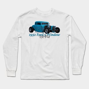 1932 Ford 5 Window Coupe Hot Rod Long Sleeve T-Shirt